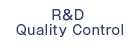 R＆D ・ Quality Control