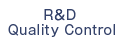 R＆D ・ Quality Control